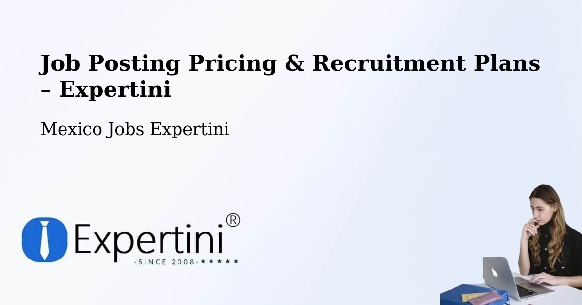 Job Posting Pricing & Recruitment Plans – Rizo De Oro - Rizo De Oro, Mexico Jobs Expertini